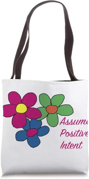 Assume Positive Intent! Flower Tote Bag