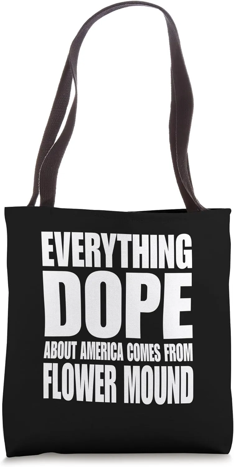 Everything Dope About America Comes From Flower Mound Tote Bag