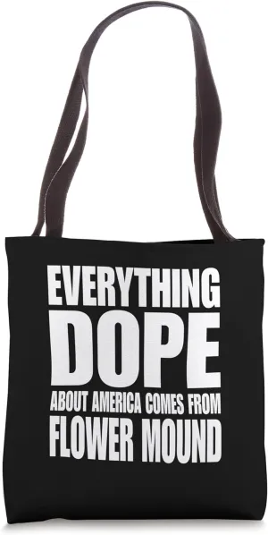 Everything Dope About America Comes From Flower Mound Tote Bag