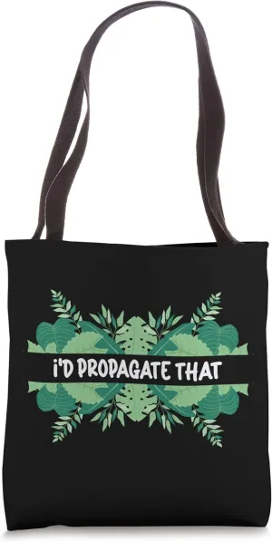 I'd Propagate That Funny Propagation Plant Lover Gardener Tote Bag
