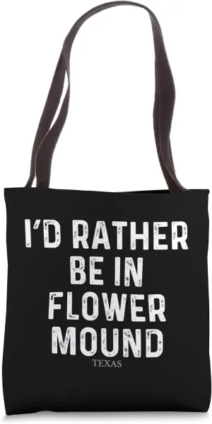 I'd Rather Be In Flower Mound - US State Texas Tote Bag