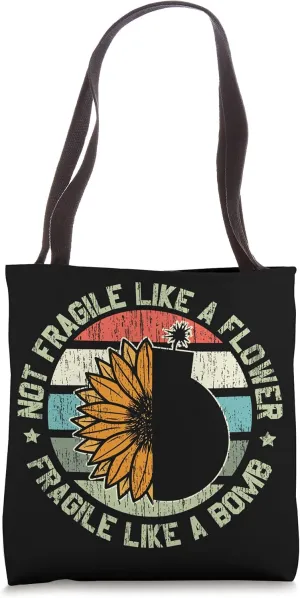 Not Fragile Like A Flower But A Bomb for a Bomb Flower Fans Tote Bag