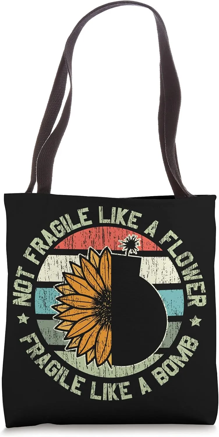 Not Fragile Like A Flower But A Bomb for a Bomb Flower Fans Tote Bag