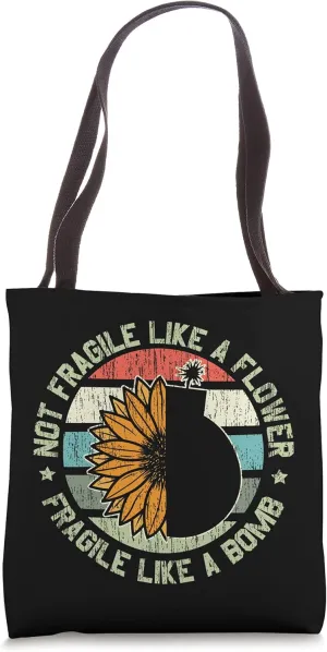 Not Fragile Like A Flower But A Bomb for a Feminists Tote Bag