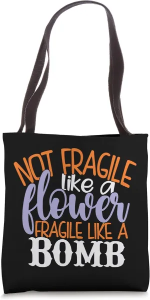 Not Fragile Like A Flower Fragile Like A Bomb Quote idea Tote Bag