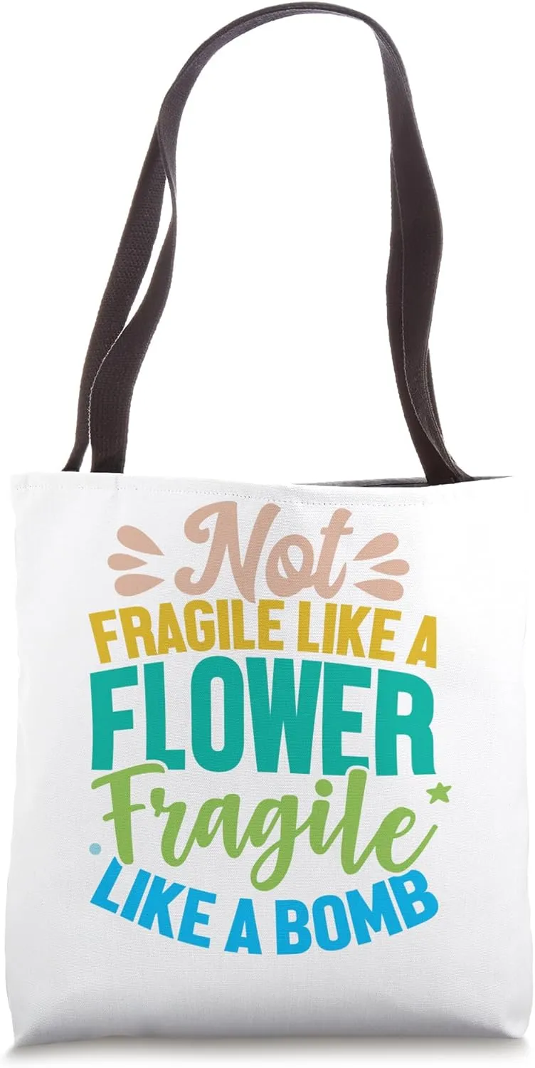 Not Fragile Like A Flower Fragile Like A Bomb Sarcastic Quo Tote Bag
