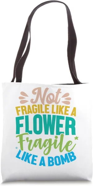 Not Fragile Like A Flower Fragile Like A Bomb Sarcastic Quo Tote Bag