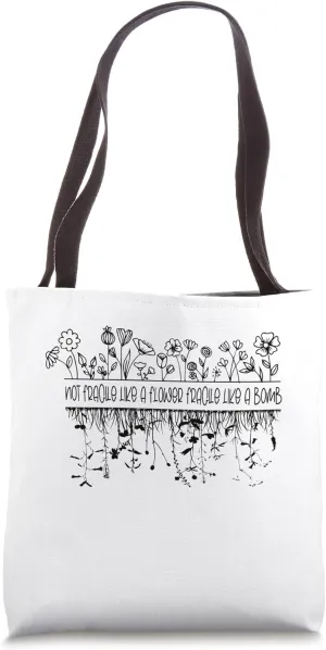 Not Fragile Like a Flower Fragile Like a Bomb T- Minimal Flo Tote Bag
