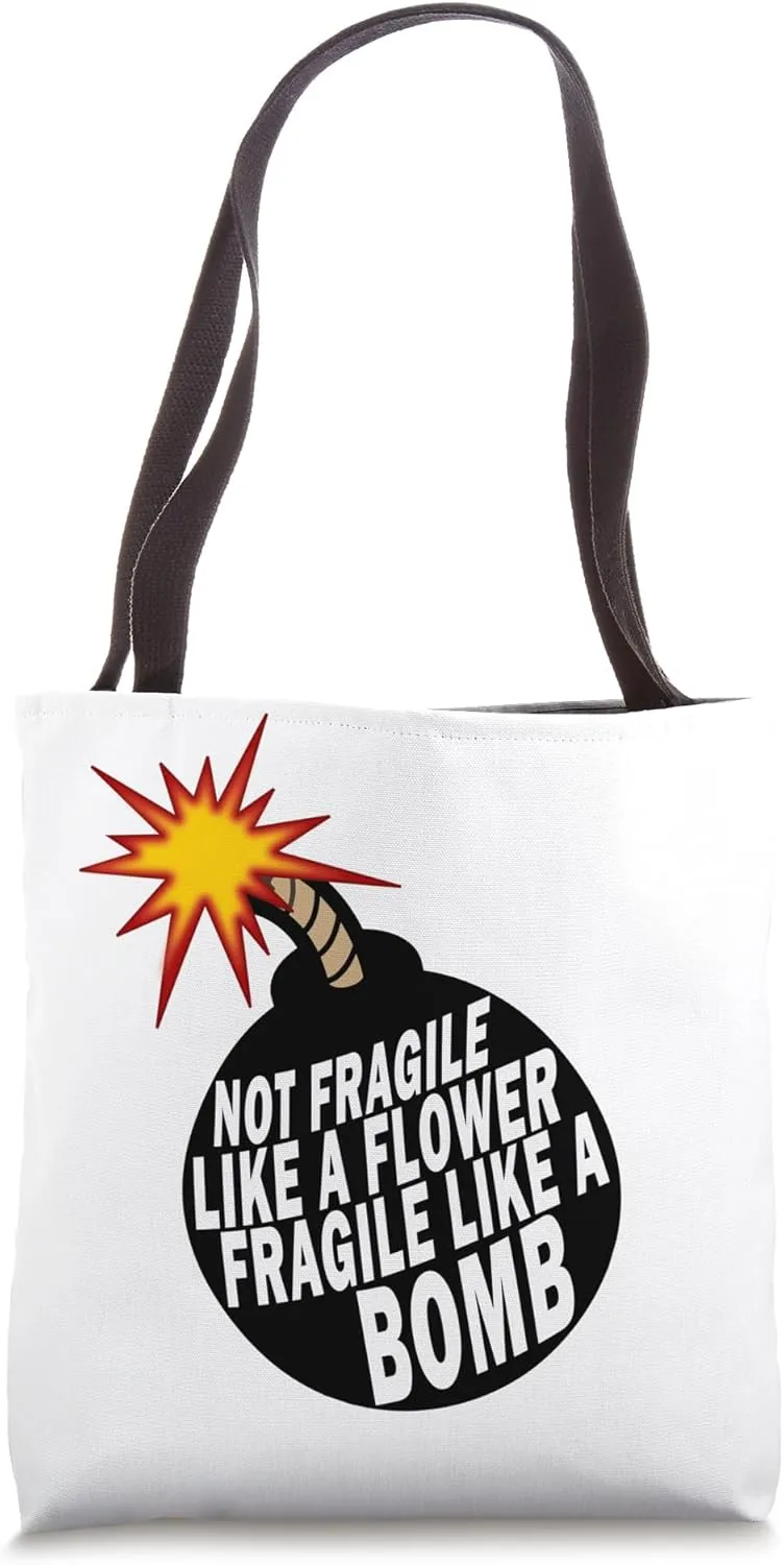 Not Fragile Like A Flower Fragile Like A Bomb Tote Bag