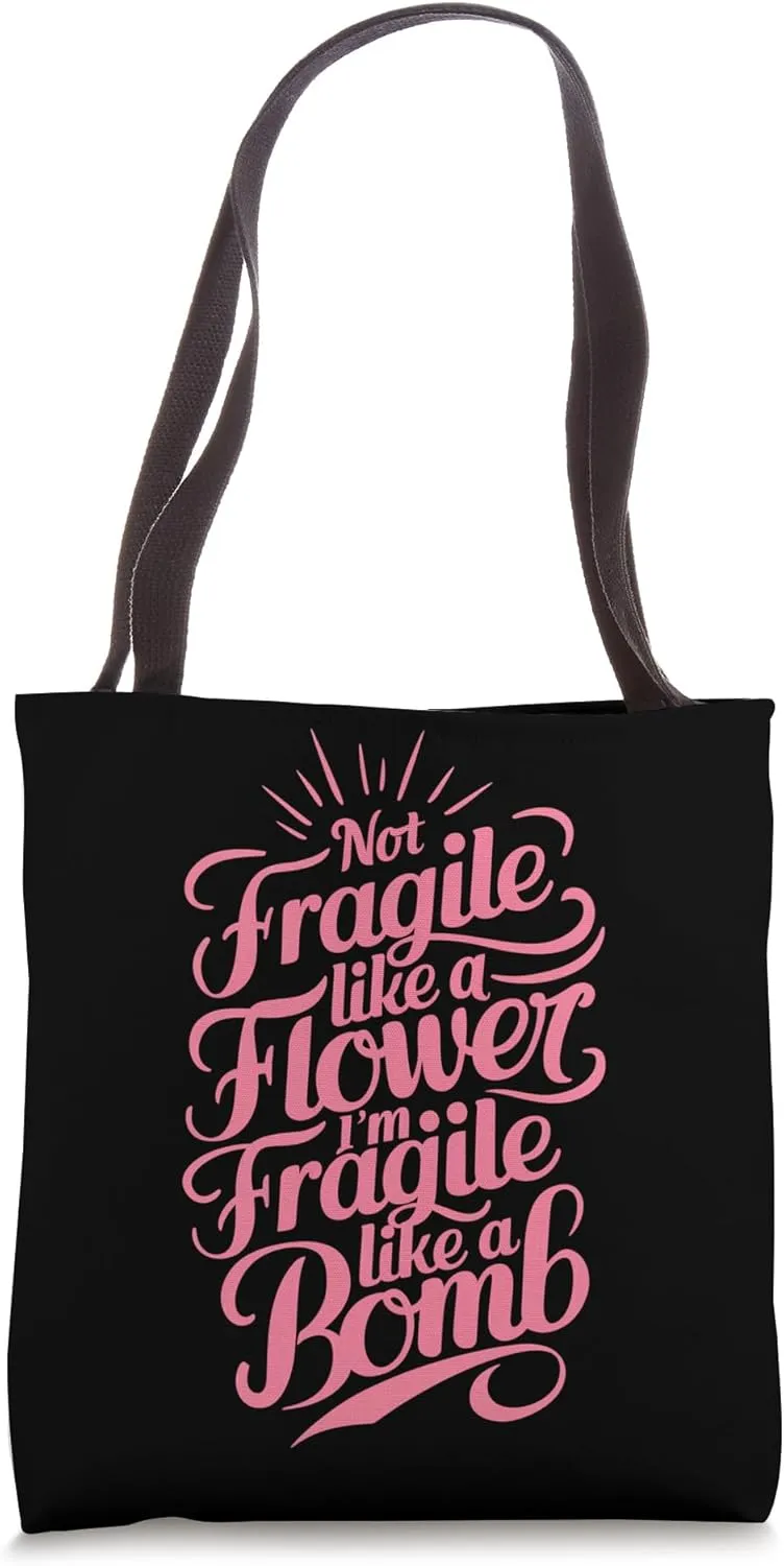 Not Fragile Like A Flower, Im Fragile Like A Bomb Tote Bag