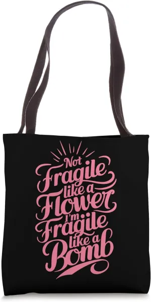 Not Fragile Like A Flower, Im Fragile Like A Bomb Tote Bag